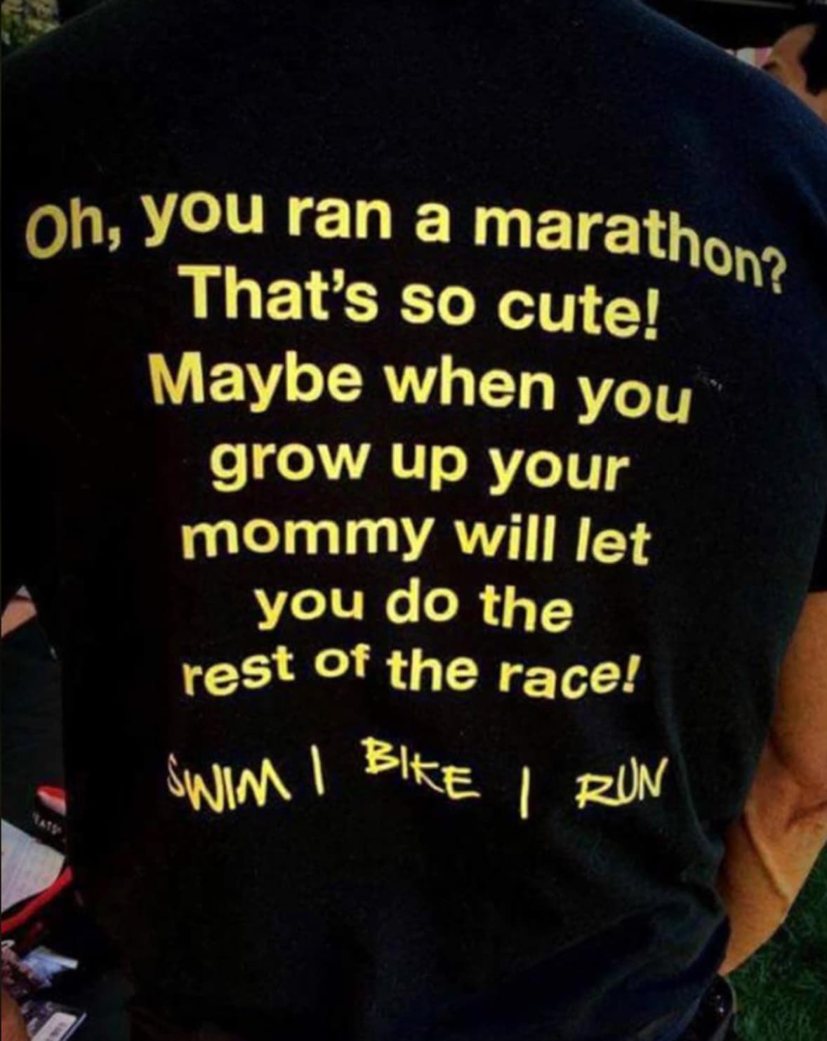 active shirt - Oh, you ran a marathon? Tate That's so cute! Maybe when you grow up your mommy will let you do the rest of the race! Swim Bike Run I